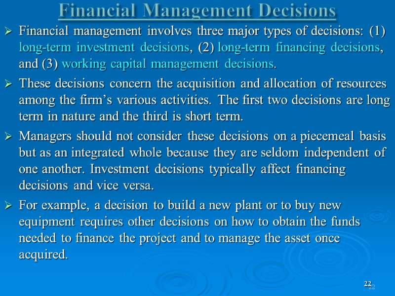 22 Financial Management Decisions  Financial management involves three major types of decisions: (1)